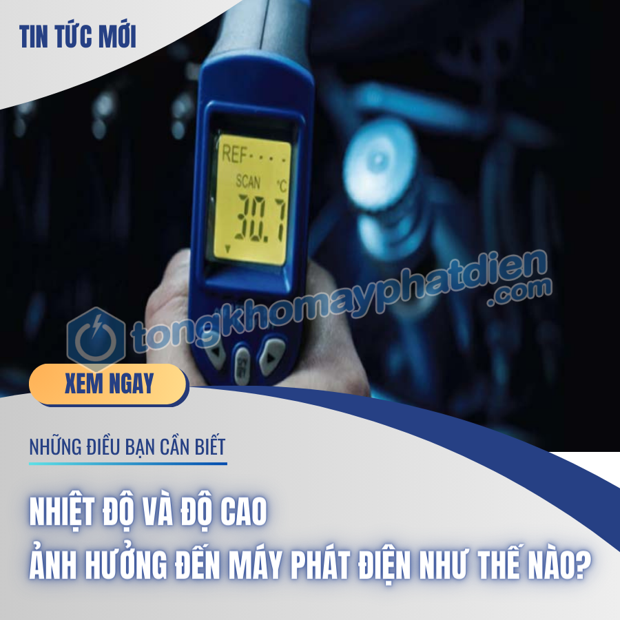 Nhiệt độ và độ cao ảnh hưởng đến máy phát điện như thế nào?